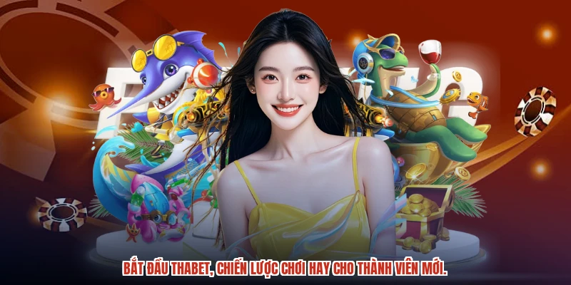 Bắt đầu THABET, chiến lược chơi hay cho thành viên mới. Bắt đầu THABET, chiến lược chơi hay cho thành viên mới.