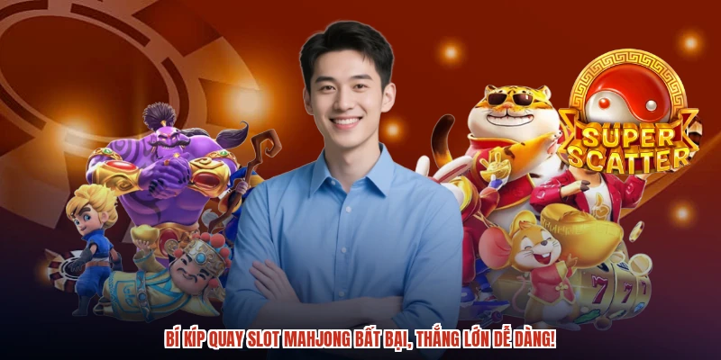Bí kíp quay slot mahjong bất bại, thắng lớn dễ dàng Bí kíp quay slot mahjong bất bại, thắng lớn dễ dàng