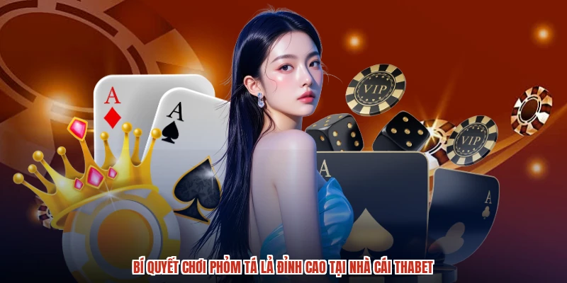Bí Quyết Chơi Phỏm Tá Lả Đỉnh Cao Tại Nhà Cái THABET