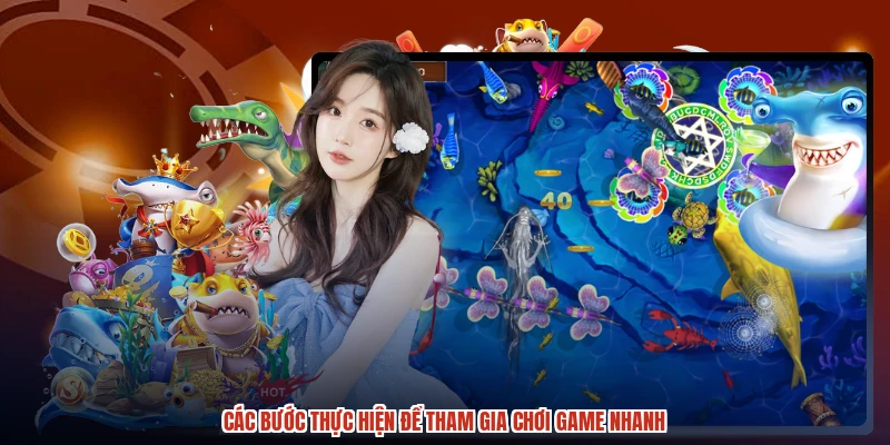 Các bước thực hiện để tham gia chơi game nhanh