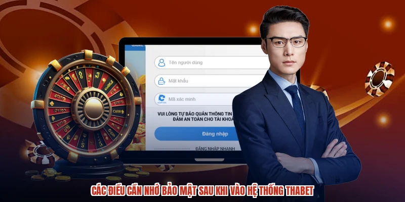 Các điều cần nhớ bảo mật sau khi vào hệ thống THABET Các điều cần nhớ bảo mật sau khi vào hệ thống THABET