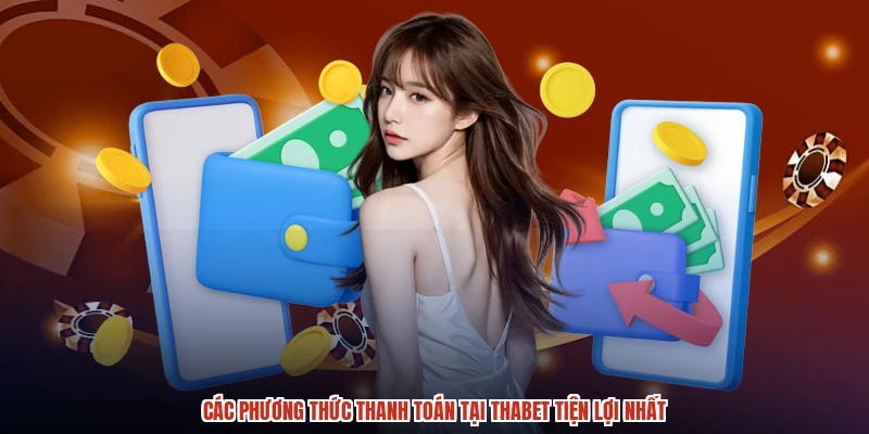 Các phương thức thanh toán tại THABET tiện lợi nhất Các phương thức thanh toán tại THABET tiện lợi nhất