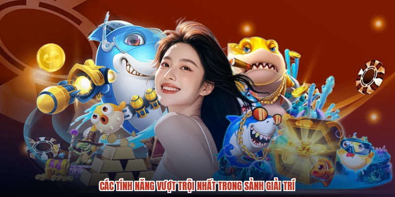 Các tính năng vượt trội nhất trong sảnh giải trí Các tính năng vượt trội nhất trong sảnh giải trí
