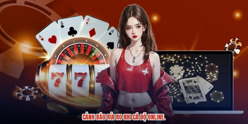 Cảnh báo rủi ro khi cá độ online. Cảnh báo rủi ro khi cá độ online.