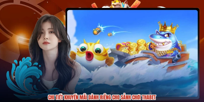 Chi tiết khuyến mãi dành riêng cho sảnh chơi THABET