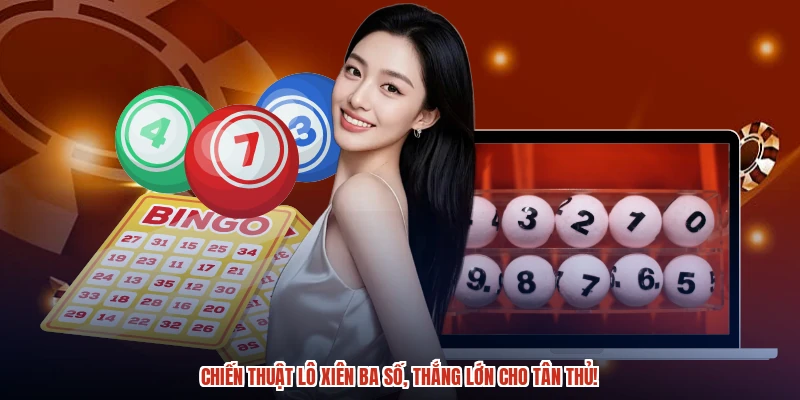 Chiến thuật lô xiên ba số, thắng lớn cho tân thủ Chiến thuật lô xiên ba số, thắng lớn cho tân thủ