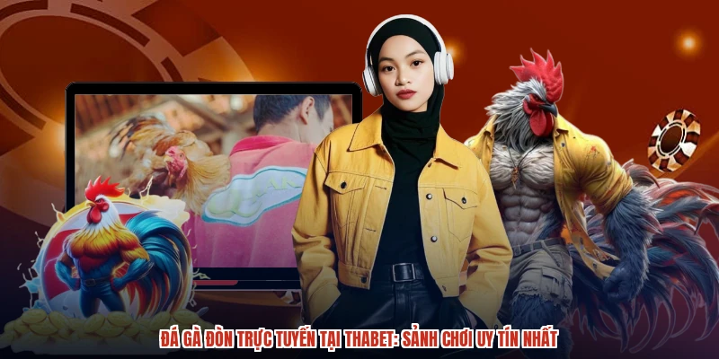 Đá Gà Đòn Trực Tuyến Tại THABET Sảnh Chơi Uy Tín Nhất