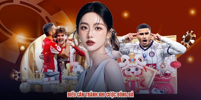 Điều cần tránh khi cược bóng đá
