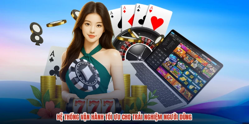 Hệ thống vận hành tối ưu cho trải nghiệm người dùng