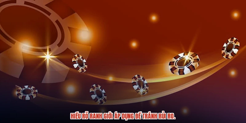 Hiểu rõ ranh giới áp dụng để tránh rủi ro.