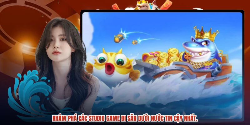 Khám phá các studio game đi săn dưới nước tin cậy nhất. Khám phá các studio game đi săn dưới nước tin cậy nhất.