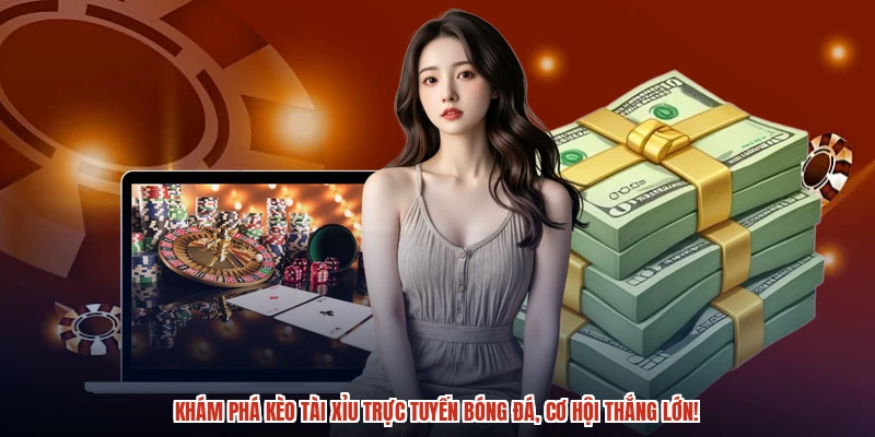 Khám phá kèo tài xỉu trực tuyến bóng đá, cơ hội thắng lớn Khám phá kèo tài xỉu trực tuyến bóng đá, cơ hội thắng lớn
