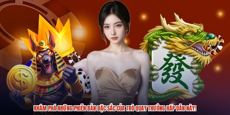 Khám phá những phiên bản đặc sắc của trò quay thưởng hấp dẫn này Khám phá những phiên bản đặc sắc của trò quay thưởng hấp dẫn này