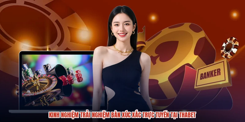 Kinh nghiệm trải nghiệm bàn xúc xắc trực tuyến tại THABET