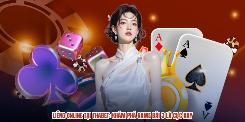 Liêng Online Tại THABET Khám Phá Game Bài 3 Lá Cực Hay