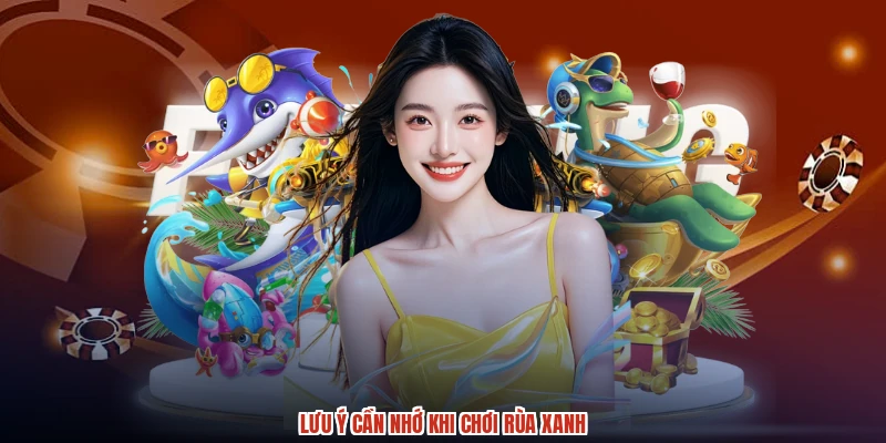 Lưu ý cần nhớ khi chơi rùa xanh Lưu ý cần nhớ khi chơi rùa xanh