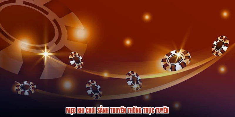 Mẹo khi chơi sảnh truyền thống trực tuyến Mẹo khi chơi sảnh truyền thống trực tuyến