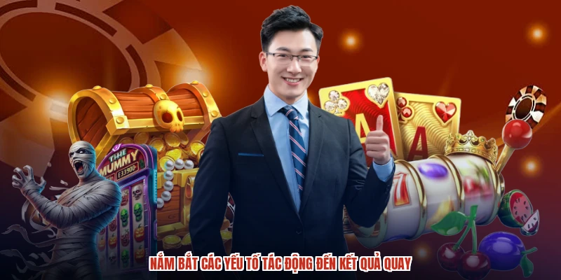 Nắm bắt các yếu tố tác động đến kết quả quay