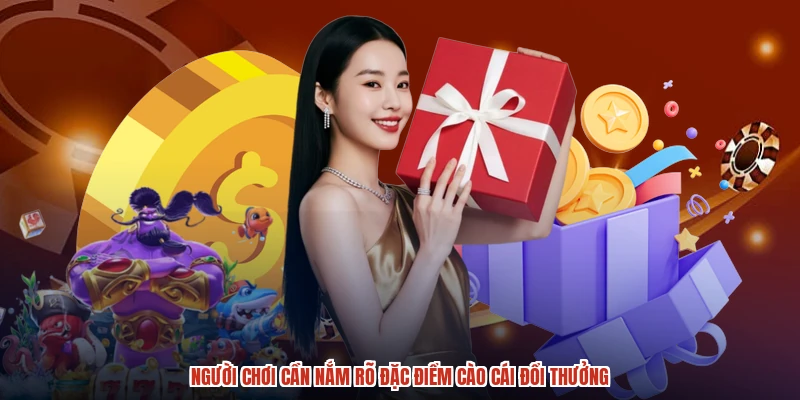 Người chơi cần nắm rõ đặc điểm cào cái đổi thưởng