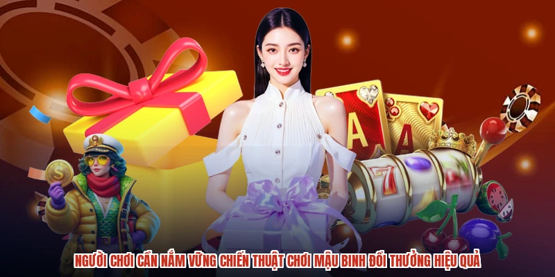 Người chơi cần nắm vững chiến thuật chơi mậu binh đổi thưởng hiệu quả Người chơi cần nắm vững chiến thuật chơi mậu binh đổi thưởng hiệu quả