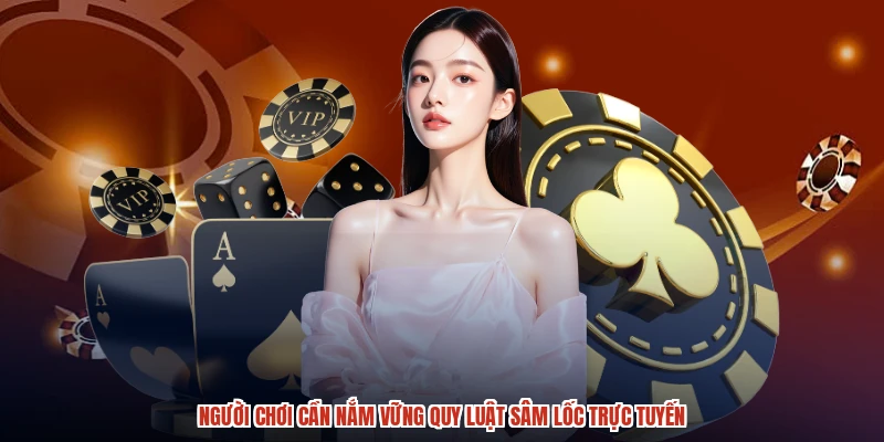 Người chơi cần nắm vững quy luật sâm lốc trực tuyến