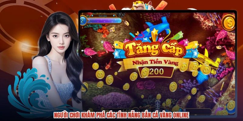 Người chơi khám phá các tính năng bắn cá vàng online