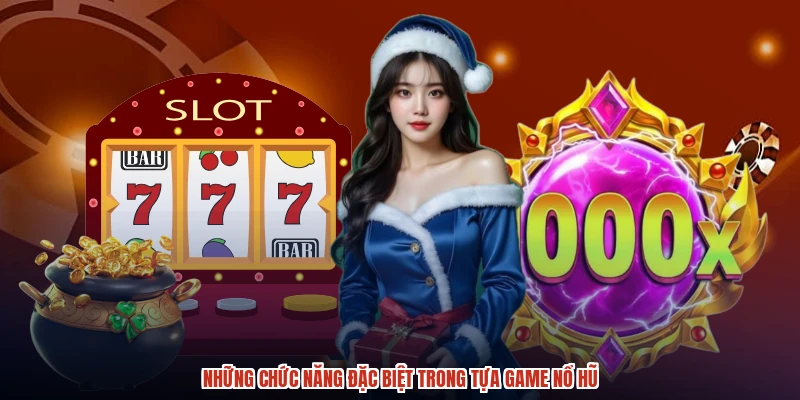 Những chức năng đặc biệt trong tựa game nổ hũ Những chức năng đặc biệt trong tựa game nổ hũ