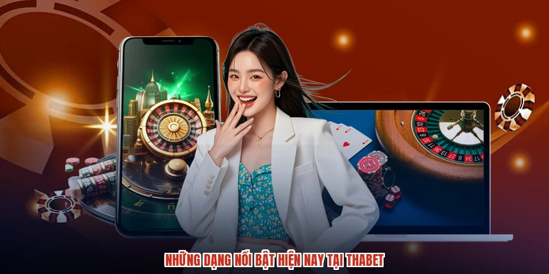 Những dạng nổi bật hiện nay tại THABET