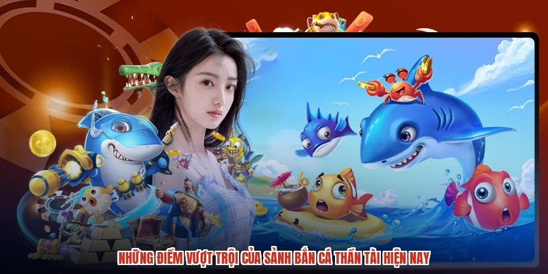 Những điểm vượt trội của sảnh bắn cá thần tài hiện nay Những điểm vượt trội của sảnh bắn cá thần tài hiện nay