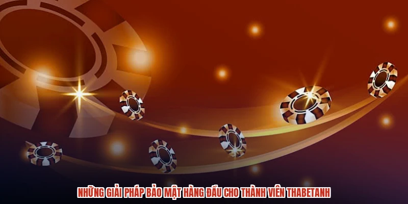 Những giải pháp bảo mật hàng đầu cho thành viên thabetanh Những giải pháp bảo mật hàng đầu cho thành viên thabetanh