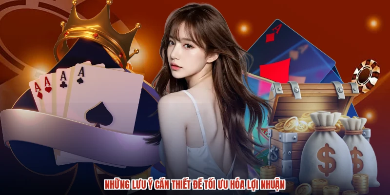 Những lưu ý cần thiết để tối ưu hóa lợi nhuận