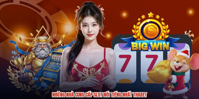 Những nhà cung cấp slot nổi tiếng nhất THABET