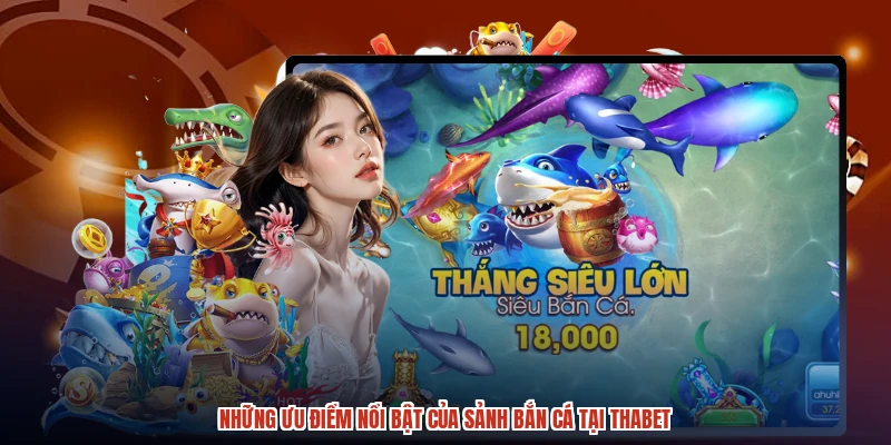 Những ưu điểm nổi bật của sảnh bắn cá tại THABET Những ưu điểm nổi bật của sảnh bắn cá tại THABET