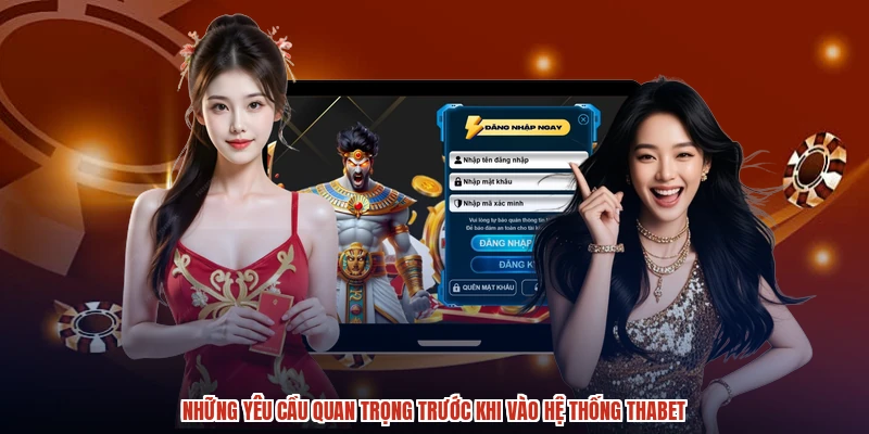 Những yêu cầu quan trọng trước khi vào hệ thống THABET Những yêu cầu quan trọng trước khi vào hệ thống THABET