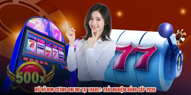 Nổ Hũ Kim Cương Online Tại THABET Trải Nghiệm Đẳng Cấp 2026