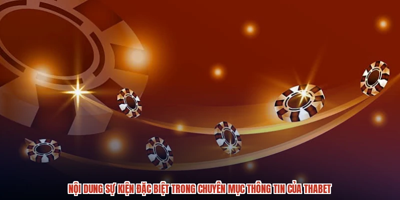 Nội dung sự kiện đặc biệt trong chuyên mục thông tin của THABET