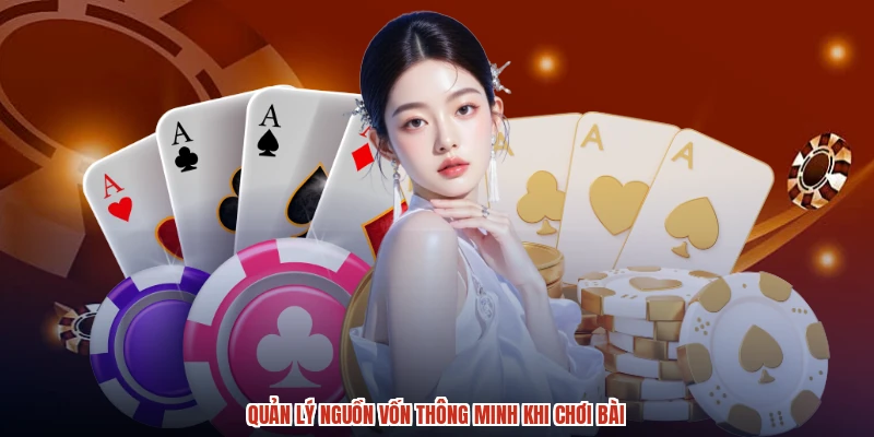 Quản lý nguồn vốn thông minh khi chơi bài