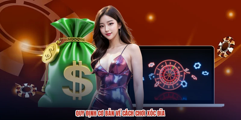 Quy định cơ bản về cách chơi xóc đĩa Quy định cơ bản về cách chơi xóc đĩa