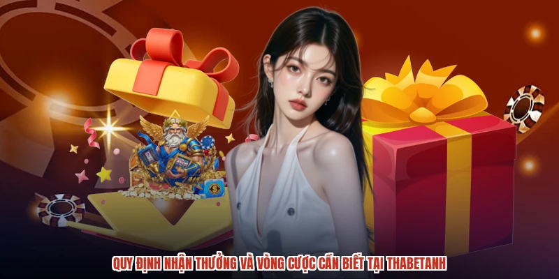 Quy định nhận thưởng và vòng cược cần biết tại thabetanh Quy định nhận thưởng và vòng cược cần biết tại thabetanh