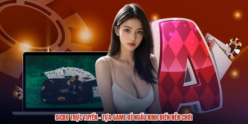 Sicbo Trực Tuyến - Tựa Game Xí Ngầu Kinh Điển Nên Chơi