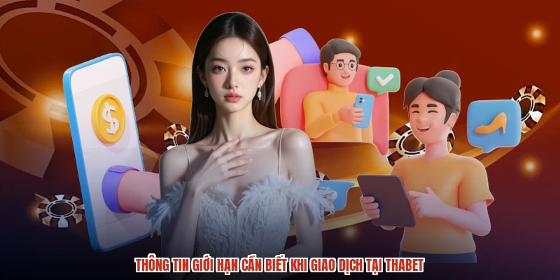 Thông tin giới hạn cần biết khi giao dịch tại THABET Thông tin giới hạn cần biết khi giao dịch tại THABET