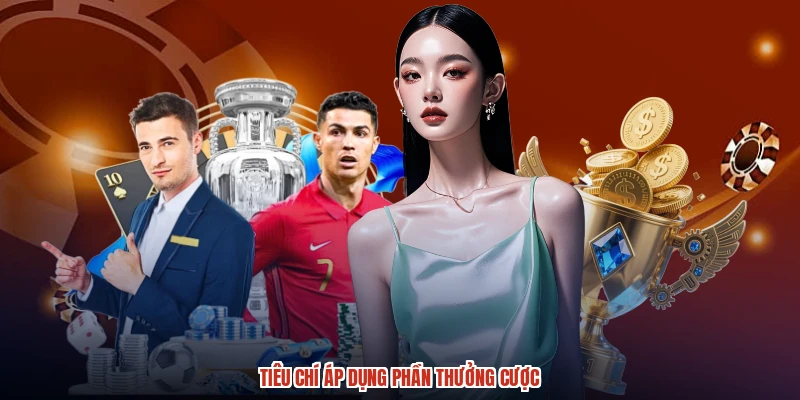 Tiêu chí áp dụng phần thưởng cược