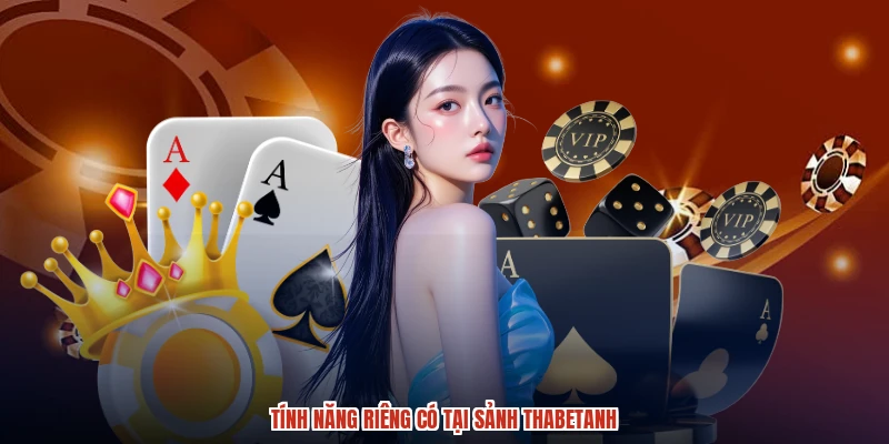 Tính năng riêng có tại sảnh thabetanh Tính năng riêng có tại sảnh thabetanh