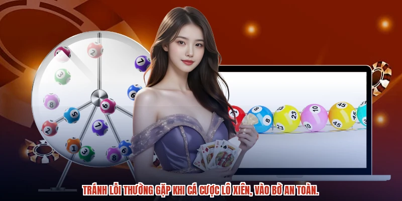 Tránh lỗi thường gặp khi cá cược lô xiên, vào bờ an toàn.