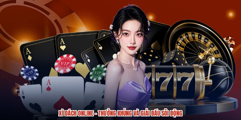 Xì Dách Online - Thưởng Khủng Và Giải Đấu Sôi Động