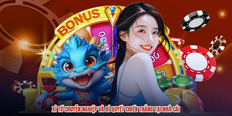Xì Tố Chuyên Nghiệp Và Bí Quyết Chiến Thắng Tại Nhà Cái